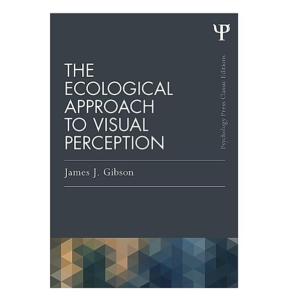 The Ecological Approach to Visual Perception, James J. Gibson
