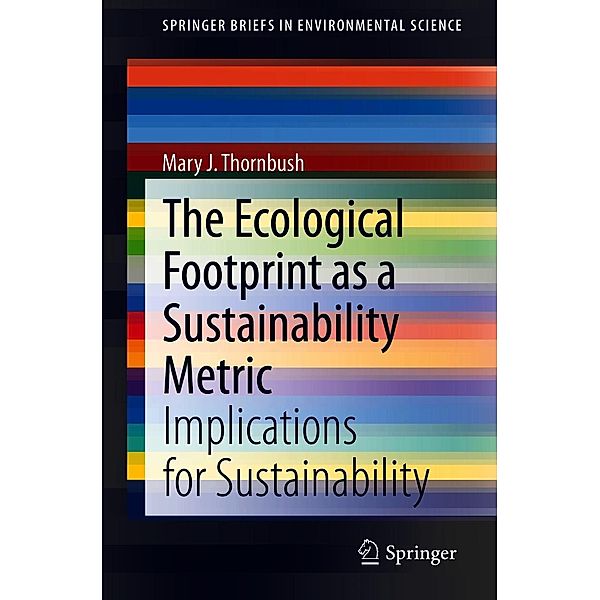 The Ecological Footprint as a Sustainability Metric / SpringerBriefs in Environmental Science, Mary J. Thornbush