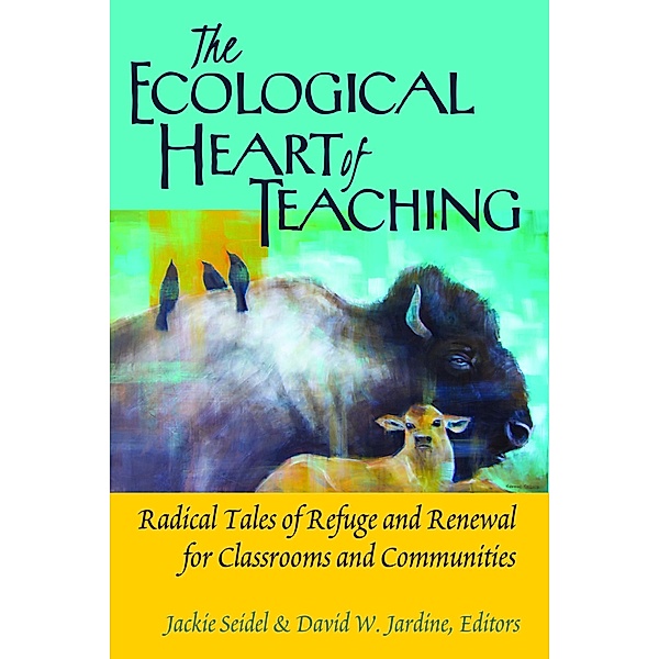 The Ecological Heart of Teaching / Counterpoints Bd.478