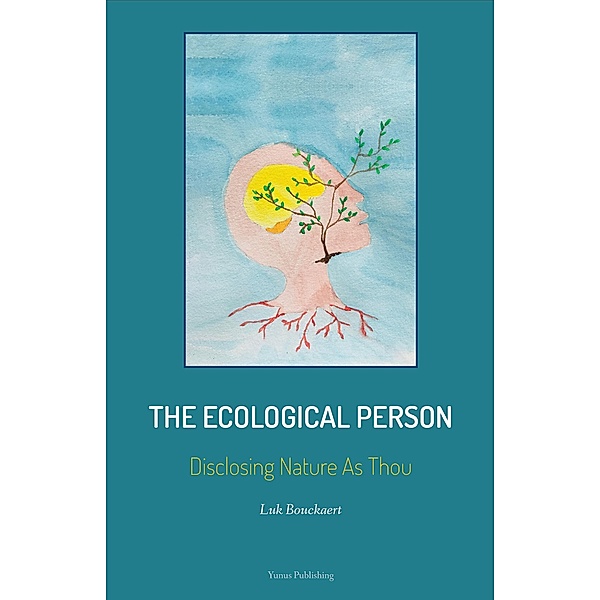 The Ecological Person: Disclosing Nature As Thou, Luk Bouckaert