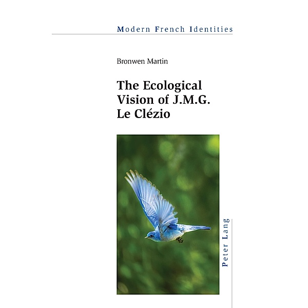The Ecological Vision of J.M.G. Le Clézio / Modern French Identities Bd.147, Bronwen Martin
