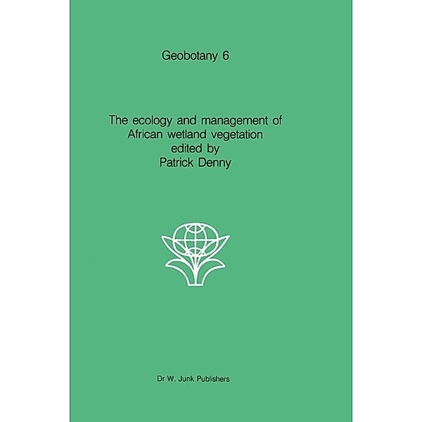 The ecology and management of African wetland vegetation / Geobotany Bd.6
