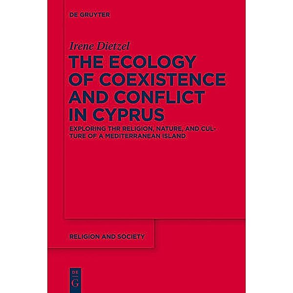 The Ecology of Coexistence and Conflict in Cyprus / Religion and Society Bd.57, Irene Dietzel