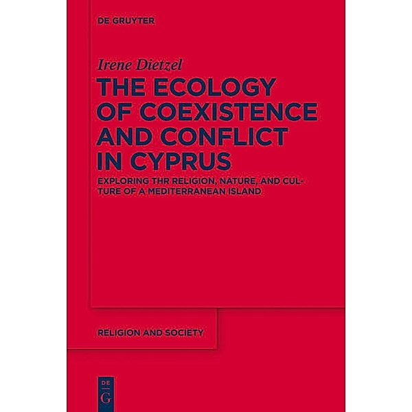 The Ecology of Coexistence and Conflict in Cyprus / Religion and Society Bd.57, Irene Dietzel