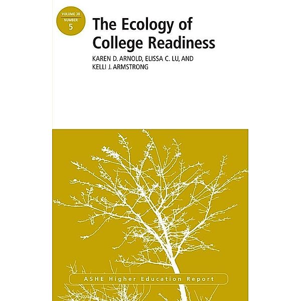 The Ecology of College Readiness, Karen D. Arnold, Elissa C. Lu, Kelli J. Armstrong