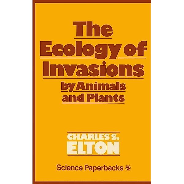 The Ecology of Invasions by Animals and Plants, C. S. Elton