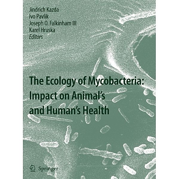 The Ecology of Mycobacteria: Impact on Animal's and Human's Health, Jindrich Kazda, Ivo Pavlik, Joseph O. Falkinham III, Karel Hruska