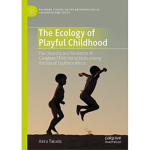 The Ecology of Playful Childhood / Palgrave Studies on the Anthropology of Childhood and Youth, Akira Takada