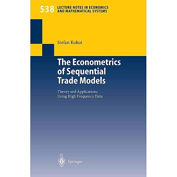 The Econometrics of Sequential Trade Models / Lecture Notes in Economics and Mathematical Systems Bd.538, Stefan Kokot