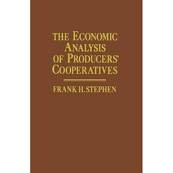 The Economic Analysis of Producers' Cooperatives, Frank H. Stephen