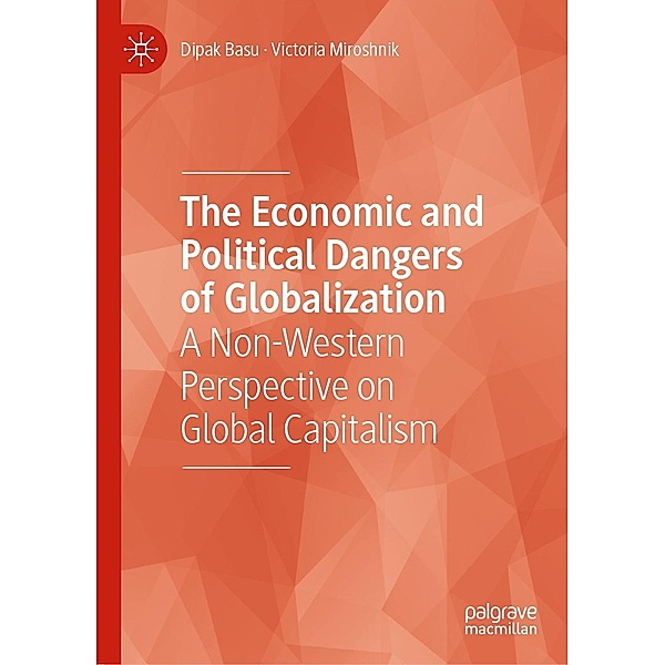 The Economic and Political Dangers of Globalization / Progress in Mathematics, Dipak Basu, Victoria Miroshnik