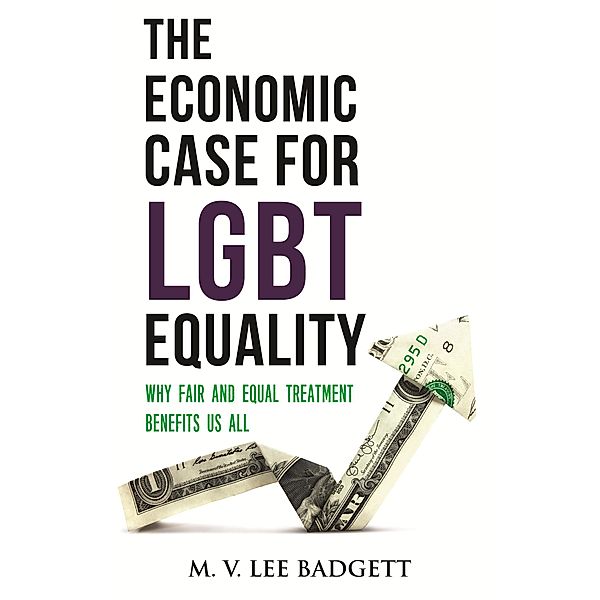 The Economic Case for LGBT Equality / Queer Ideas/Queer Action, M. V. Lee Badgett