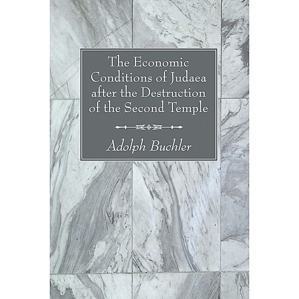 The Economic Conditions of Judaea after the Destruction of the Second Temple, Adolph Buchler