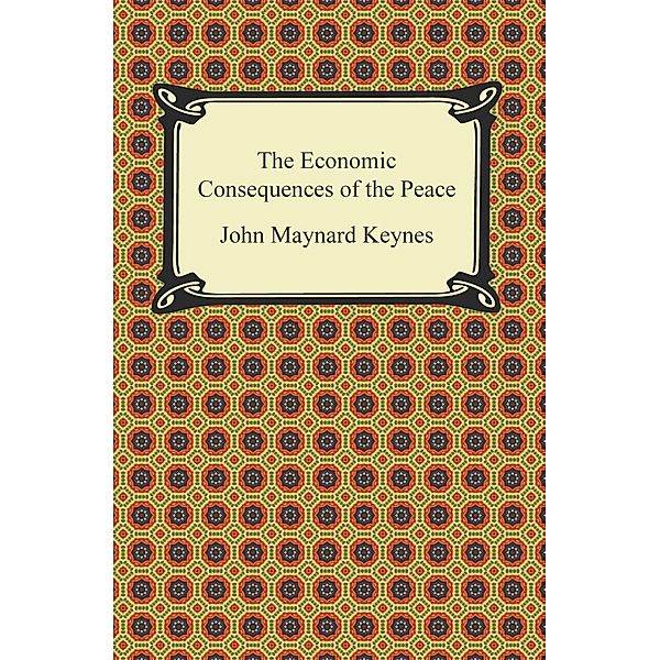 The Economic Consequences of the Peace / Digireads.com Publishing, John Maynard Keynes