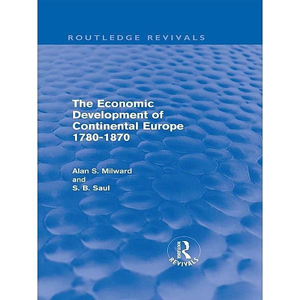 The Economic Development of Continental Europe 1780-1870, Alan Milward, S. B. Saul