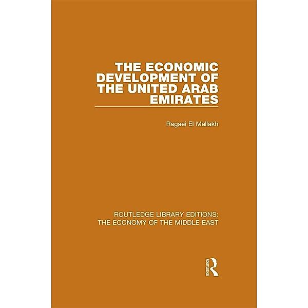 The Economic Development of the United Arab Emirates (RLE Economy of Middle East), Ragaei El Mallakh