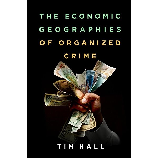 The Economic Geographies of Organized Crime / The Guilford Press, Tim Hall