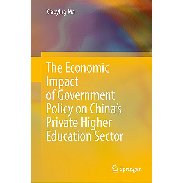 The Economic Impact of Government Policy on China's Private Higher Education Sector, Xiaoying Ma