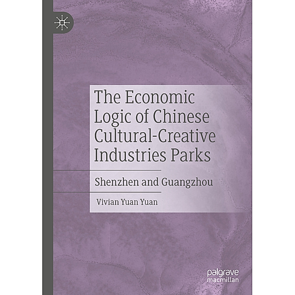 The Economic Logic of Chinese Cultural-Creative Industries Parks, Vivian Yuan Yuan