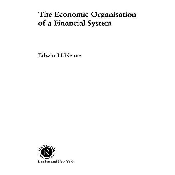 The Economic Organisation of a Financial System, Edwin H Neave