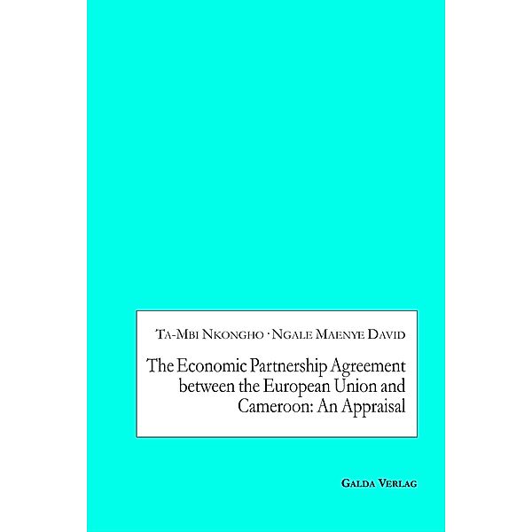 The Economic Partnership Agreement between the European Union and Cameroon: An Appraisal, Ta-Mbi Nkongho, Ngale Maenye David