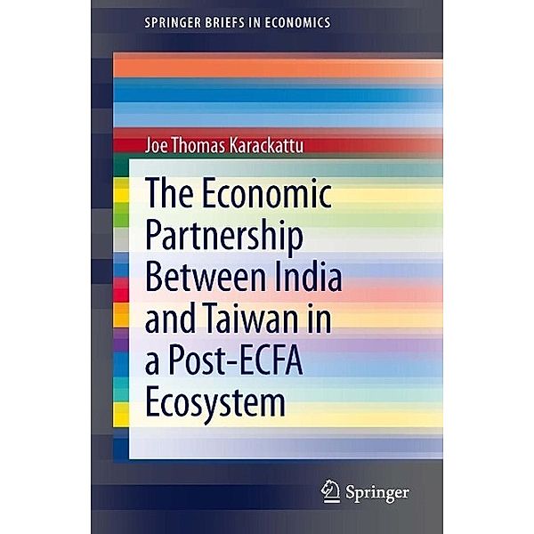 The Economic Partnership Between India and Taiwan in a Post-ECFA Ecosystem / SpringerBriefs in Economics, Joe Thomas Karackattu