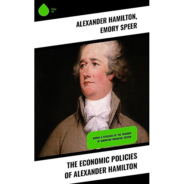 The Economic Policies of Alexander Hamilton, Alexander Hamilton, Emory Speer