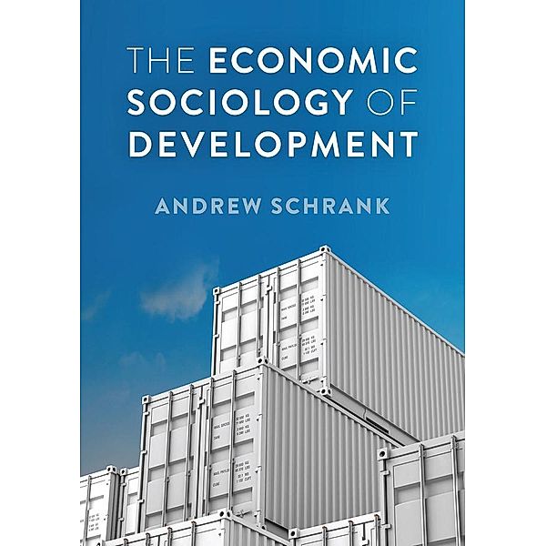 The Economic Sociology of Development / PESS - Polity Economy and Society Series, Andrew Schrank