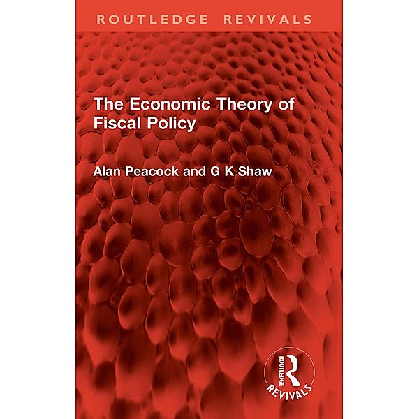 The Economic Theory of Fiscal Policy, Alan Peacock, G. K. Shaw