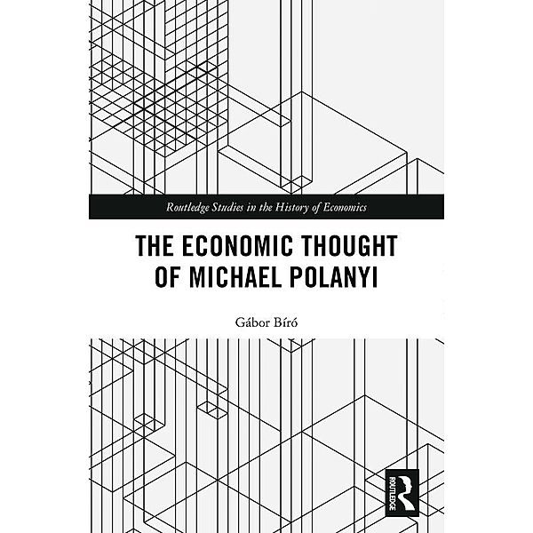 The Economic Thought of Michael Polanyi, Gábor Bíró