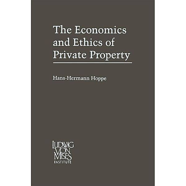 The Economics and Ethics of Private Property, Hans-Hermann Hoppe