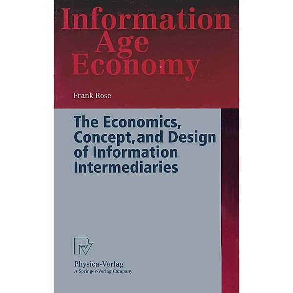 The Economics, Concept, and Design of Information Intermediaries / Information Age Economy, Frank Rose