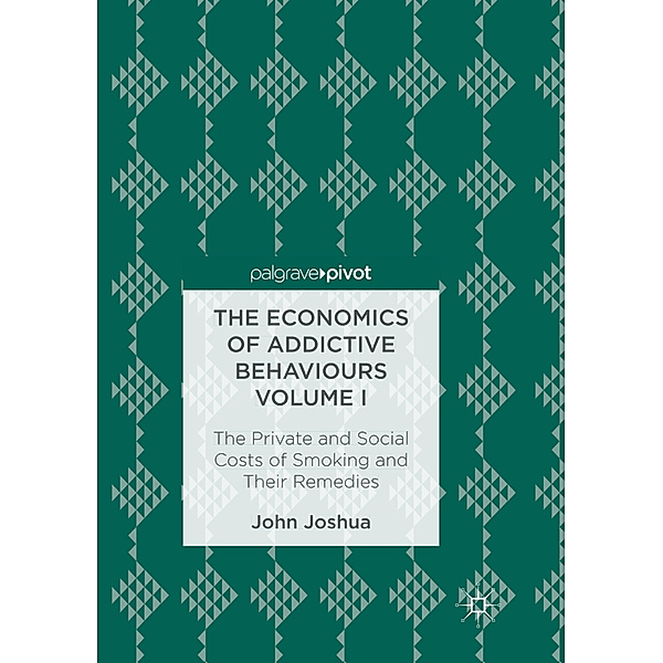 The Economics of Addictive Behaviours Volume I, John Joshua