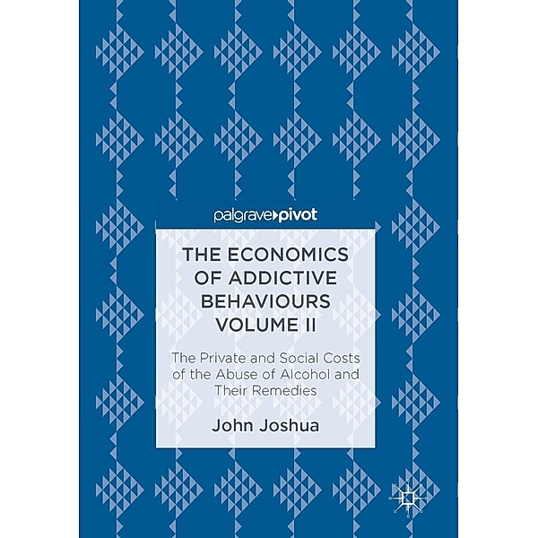 The Economics of Addictive Behaviours Volume II / Progress in Mathematics, John Joshua