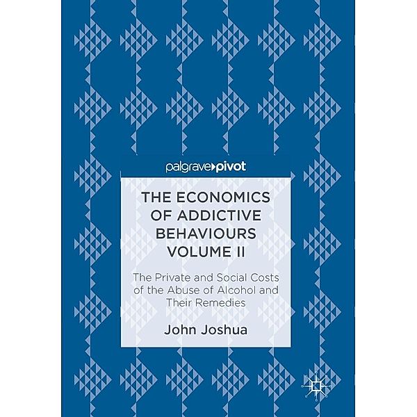 The Economics of Addictive Behaviours Volume II / Progress in Mathematics, John Joshua