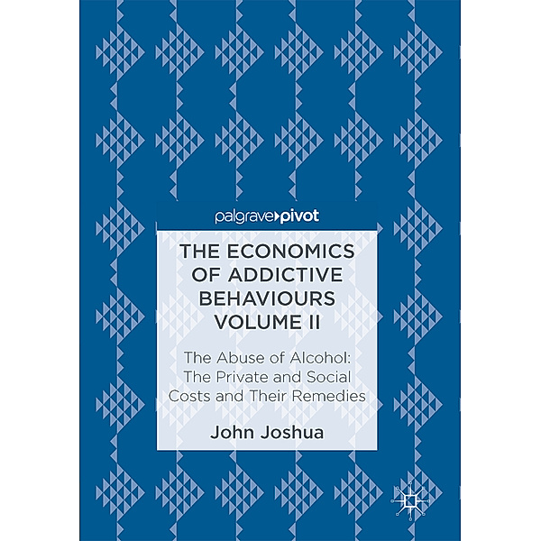 The Economics of Addictive Behaviours Volume II, John Joshua