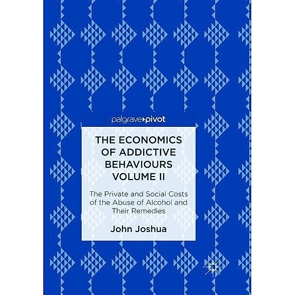 The Economics of Addictive Behaviours Volume II, John Joshua