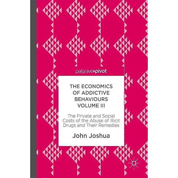 The Economics of Addictive Behaviours Volume III / Progress in Mathematics, John Joshua