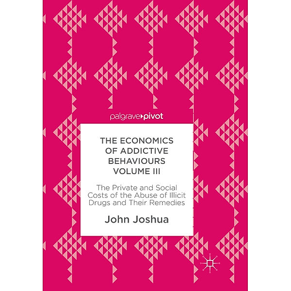 The Economics of Addictive Behaviours Volume III, John Joshua