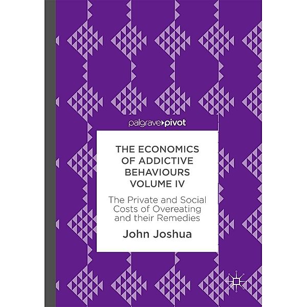 The Economics of Addictive Behaviours Volume IV / Progress in Mathematics, John Joshua