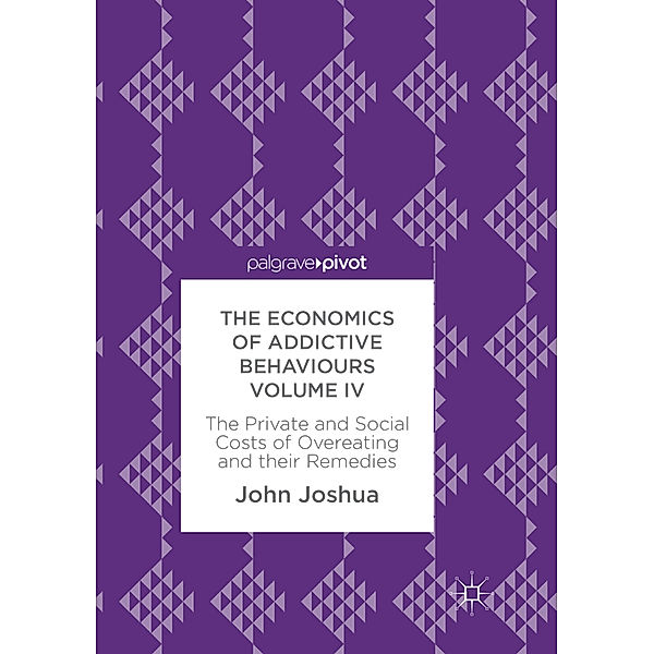The Economics of Addictive Behaviours Volume IV, John Joshua