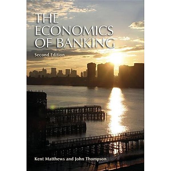 The Economics of Banking, Kent Matthews, John Thompson