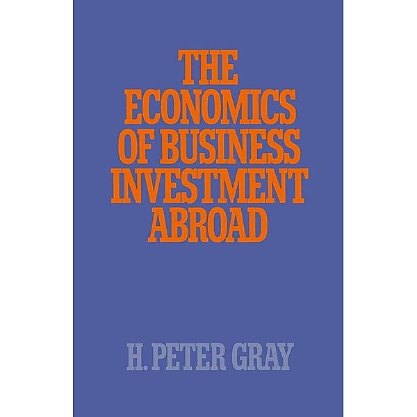 The Economics of Business Investment Abroad, H. Peter Gray