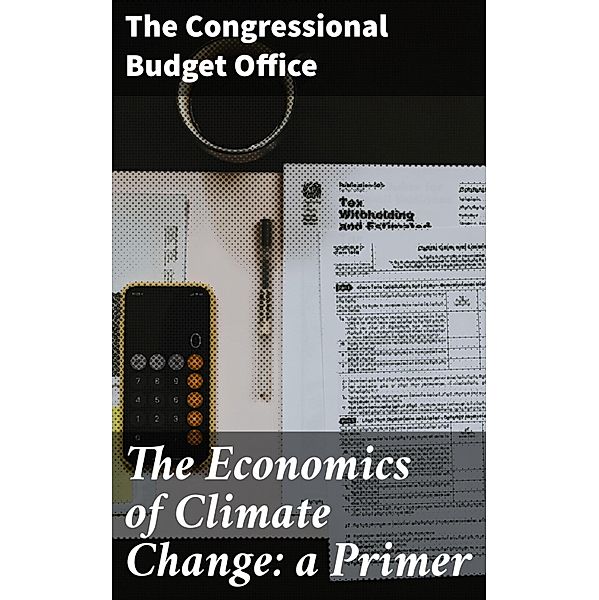 The Economics of Climate Change: a Primer, the Congressional Budget Office
