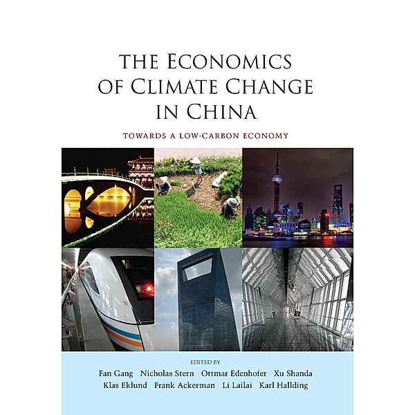 The Economics of Climate Change in China, Fan Gang, Nicholas Stern, Ottmar Edenhofer, Xu Shanda, Klas Eklund, Frank Ackerman, Lailai Li, Karl Hallding