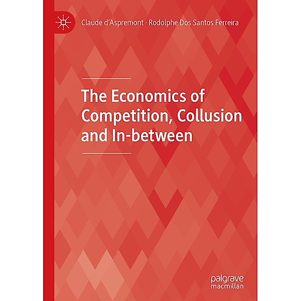 The Economics of Competition, Collusion and In-between, Claude d'Aspremont, Rodolphe Dos Santos Ferreira