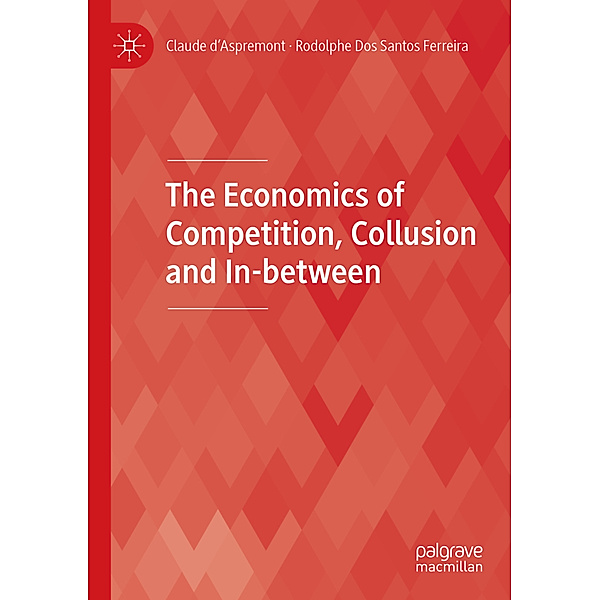 The Economics of Competition, Collusion and In-between, Claude d'Aspremont, Rodolphe Dos Santos Ferreira