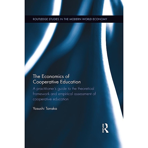 The Economics of Cooperative Education / Routledge Studies in the Modern World Economy, Yasushi Tanaka