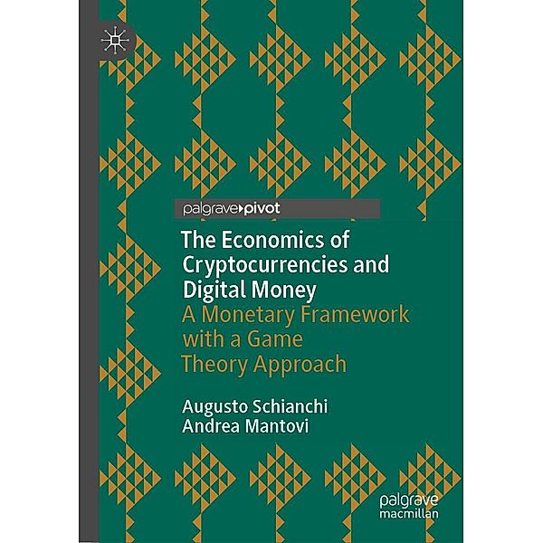 The Economics of Cryptocurrencies and Digital Money / Palgrave Studies in Financial Services Technology, Augusto Schianchi, Andrea Mantovi
