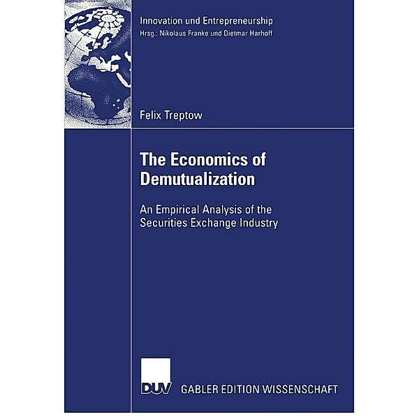 The Economics of Demutualization / Innovation und Entrepreneurship, Felix Treptow